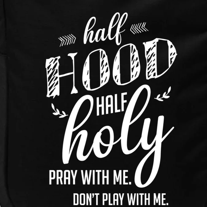 Half Hood Half Holy Pray With Me Dont Play With Me Funny Impact Tech Backpack