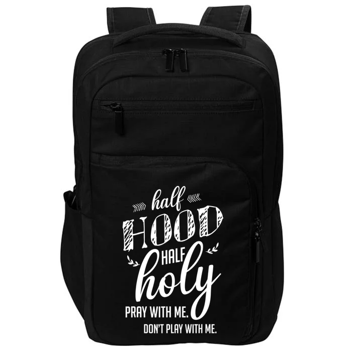 Half Hood Half Holy Pray With Me Dont Play With Me Funny Impact Tech Backpack