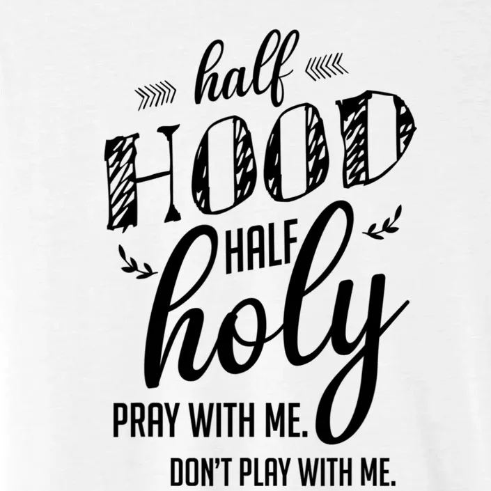 Half Hood Half Holy Pray With Me Dont Play With Me Funny ChromaSoft Performance T-Shirt