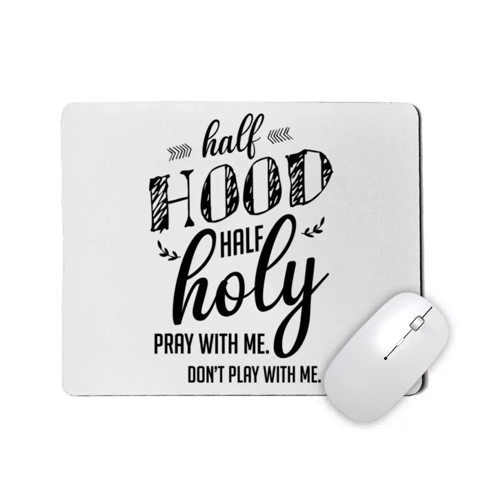 Half Hood Half Holy Pray With Me Dont Play With Me Funny Mousepad