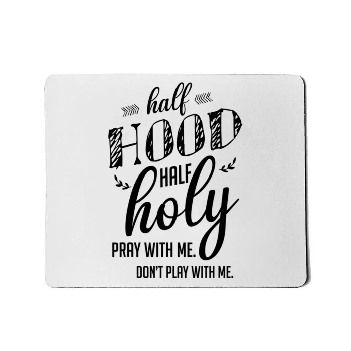 Half Hood Half Holy Pray With Me Dont Play With Me Funny Mousepad