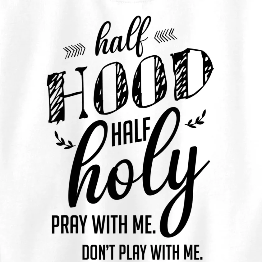 Half Hood Half Holy Pray With Me Dont Play With Me Funny Kids Sweatshirt