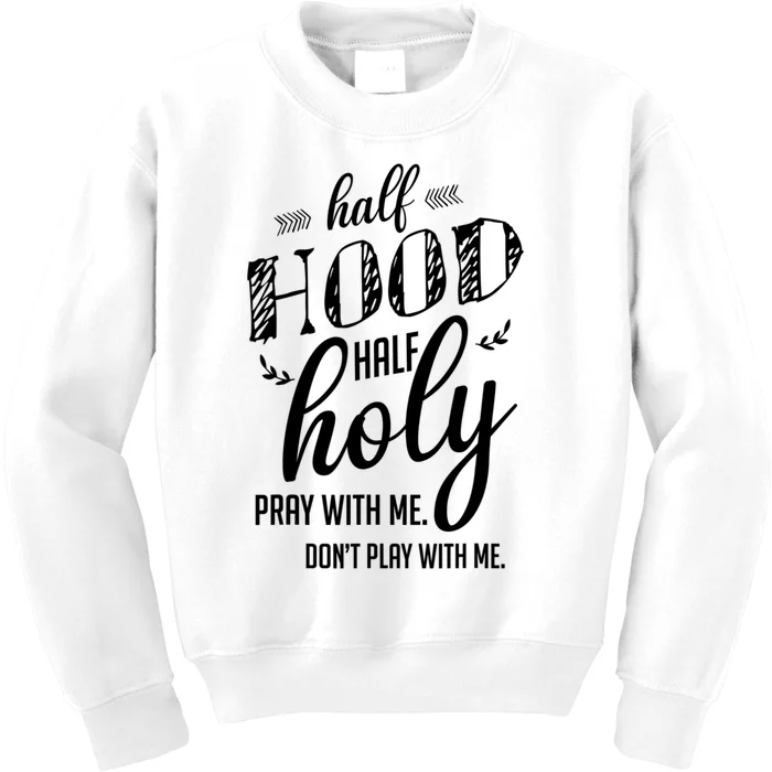 Half Hood Half Holy Pray With Me Dont Play With Me Funny Kids Sweatshirt