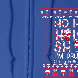 Ho Ho Holy Sh!T IM Drunk ItS My Besties Fault Gift Full Zip Hoodie