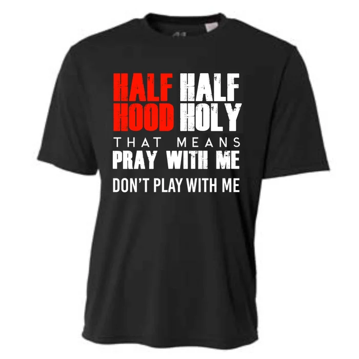 Half Hood Half Holy Funny Gift That Means Pray With Me Funny Gift Cooling Performance Crew T-Shirt