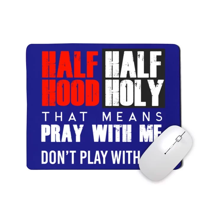 Half Hood Half Holy Funny Gift That Means Pray With Me Funny Gift Mousepad