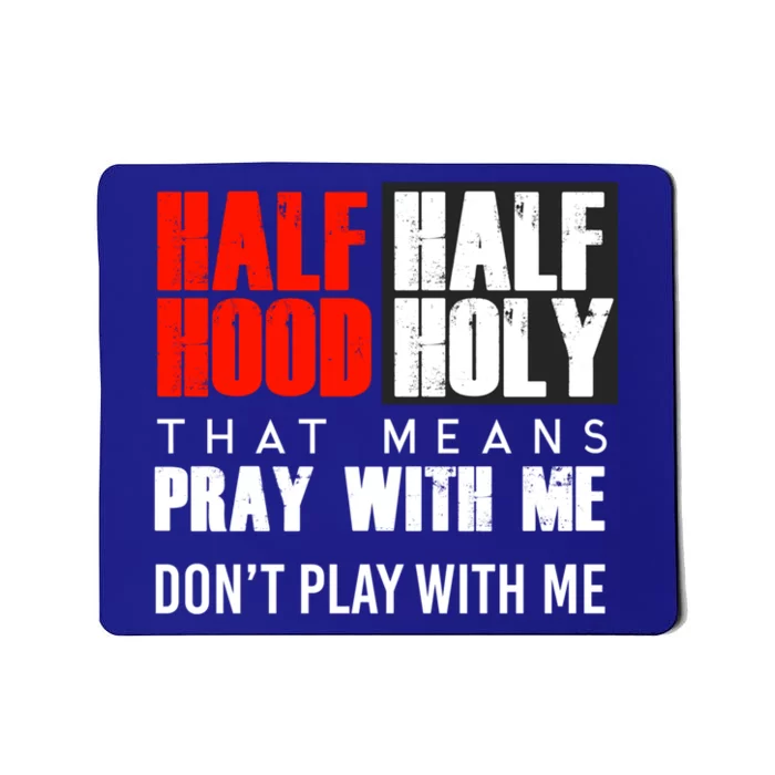 Half Hood Half Holy Funny Gift That Means Pray With Me Funny Gift Mousepad