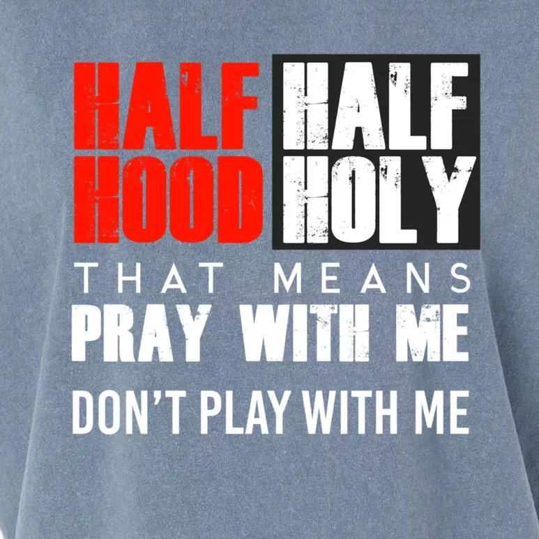 Half Hood Half Holy Funny Gift That Means Pray With Me Funny Gift Garment-Dyed Women's Muscle Tee