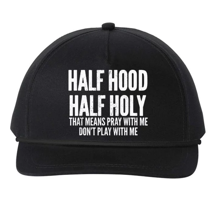 Half Hood Half Holy That Means Pray With Me Funny Snapback Five-Panel Rope Hat