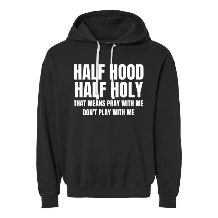 Half Hood Half Holy Gift That Means Pray With Me Funny Gift Garment-Dyed Fleece Hoodie