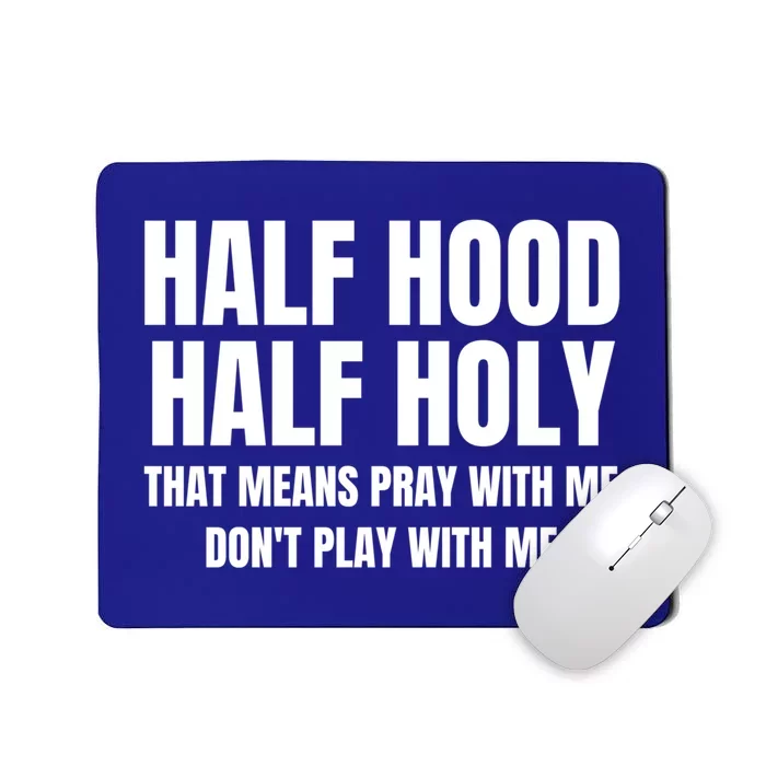 Half Hood Half Holy Gift That Means Pray With Me Funny Gift Mousepad