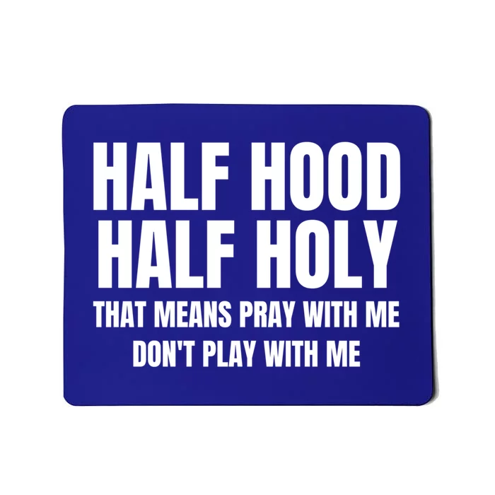 Half Hood Half Holy Gift That Means Pray With Me Funny Gift Mousepad