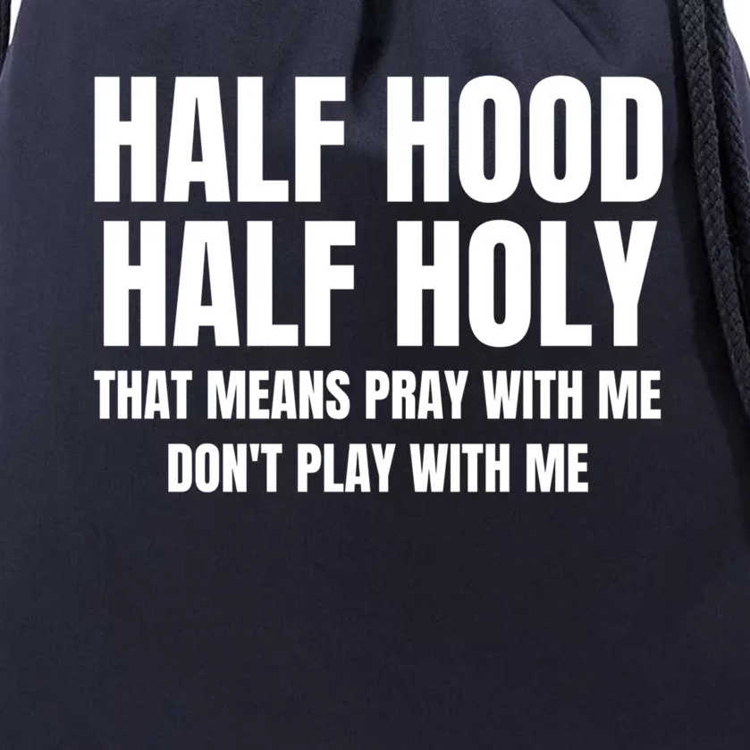 Half Hood Half Holy Gift That Means Pray With Me Funny Gift Drawstring Bag