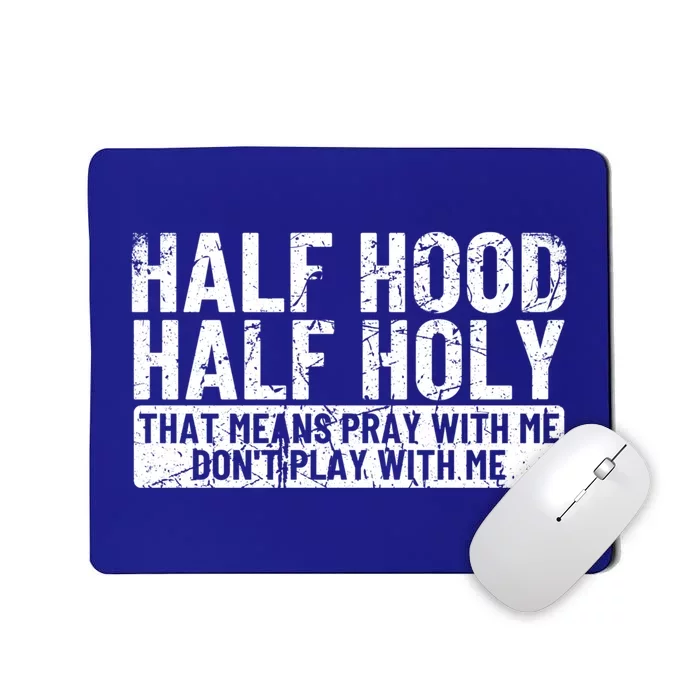 Half Hood Half Holy Funny Gift That Means Pray With Me Funny Gift Mousepad