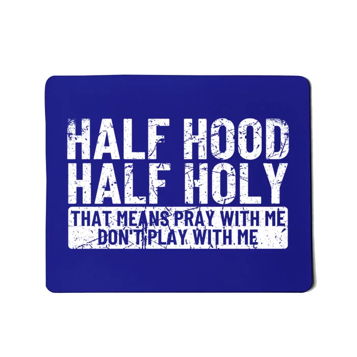 Half Hood Half Holy Funny Gift That Means Pray With Me Funny Gift Mousepad