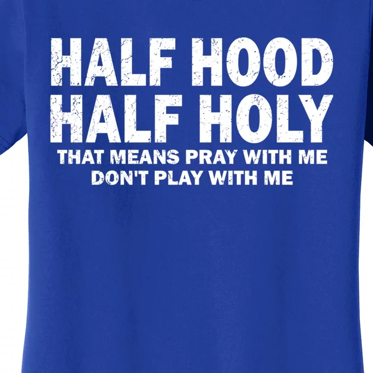 Half Hood Half Holy Gift That Means Pray With Me Funny Gift Women's T-Shirt