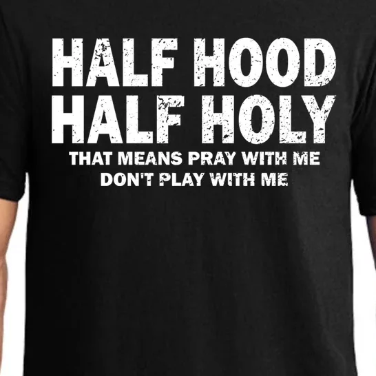 Half Hood Half Holy Great Gift That Means Pray With Me Funny Gift Pajama Set