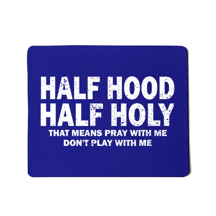 Half Hood Half Holy Great Gift That Means Pray With Me Funny Gift Mousepad