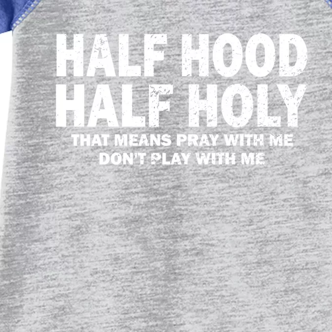 Half Hood Half Holy Great Gift That Means Pray With Me Funny Gift Infant Baby Jersey Bodysuit