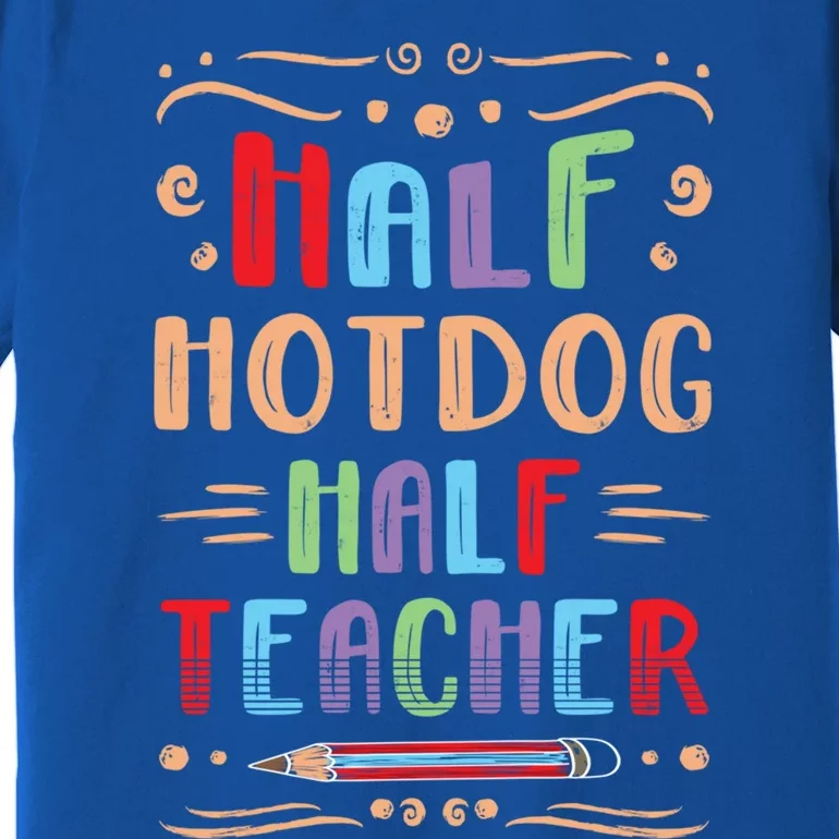 Half Hotdog Half Teacher Sausage Foodie Meat Lover Great Gift Premium T-Shirt