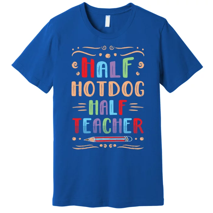 Half Hotdog Half Teacher Sausage Foodie Meat Lover Great Gift Premium T-Shirt