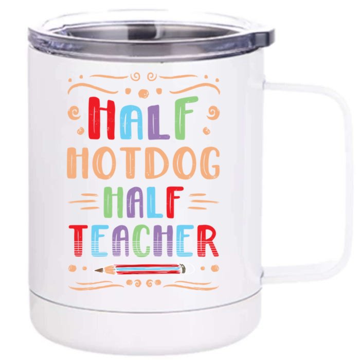 Half Hotdog Half Teacher Sausage Foodie Meat Lover Great Gift Front & Back 12oz Stainless Steel Tumbler Cup