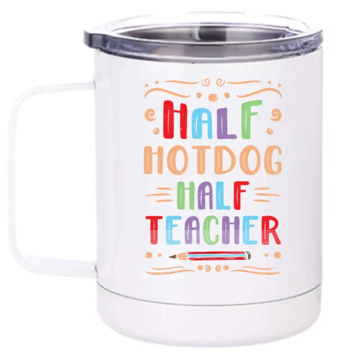 Half Hotdog Half Teacher Sausage Foodie Meat Lover Great Gift Front & Back 12oz Stainless Steel Tumbler Cup