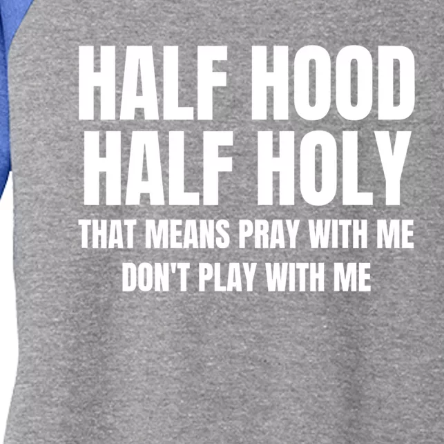 Half Hood Half Holy Cool Gift That Means Pray With Me Funny Gift Women's Tri-Blend 3/4-Sleeve Raglan Shirt