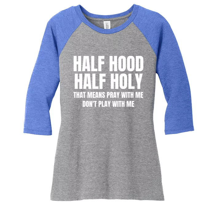 Half Hood Half Holy Cool Gift That Means Pray With Me Funny Gift Women's Tri-Blend 3/4-Sleeve Raglan Shirt