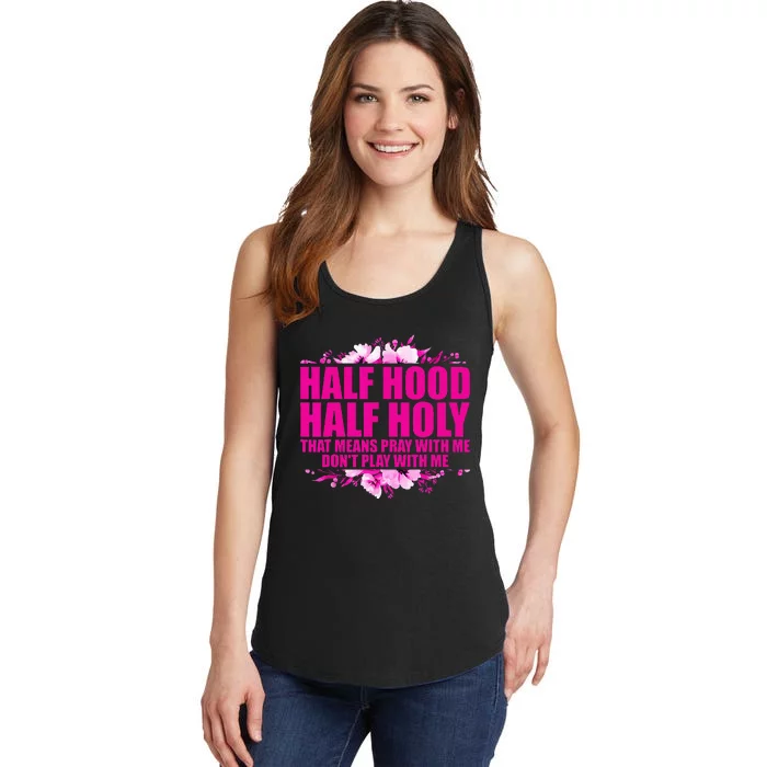 Half Hood Half Holy That Means Pray With Me Dont Play Ladies Essential Tank