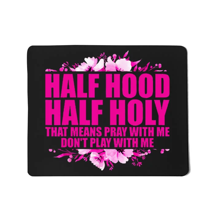 Half Hood Half Holy That Means Pray With Me Dont Play Mousepad