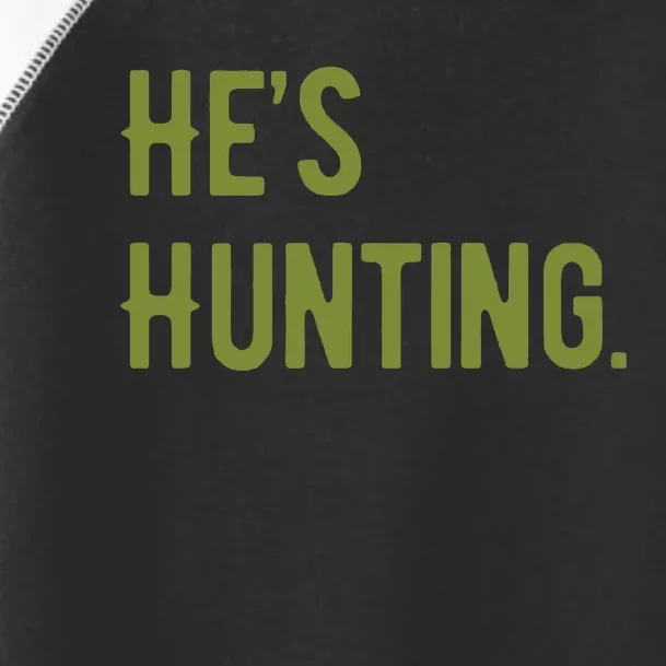 Hes Hunting Hunting Season Toddler Fine Jersey T-Shirt