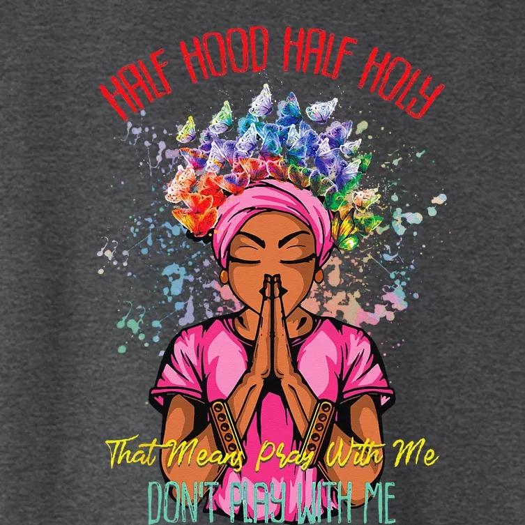 Half Hood Half Holy Pray With Me Dont Play With Me Women's Crop Top Tee