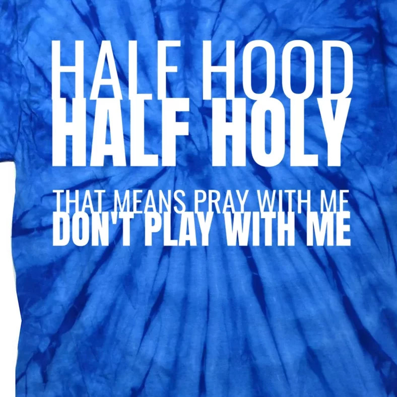 Half Hood Half Holy Gift Tie-Dye T-Shirt