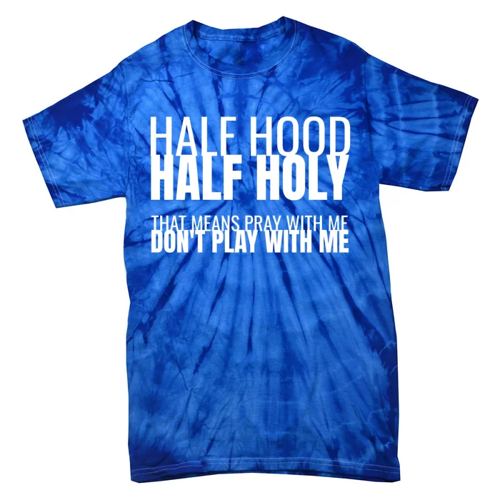 Half Hood Half Holy Gift Tie-Dye T-Shirt