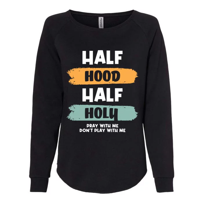 Half Hood Half Holy Gift Womens California Wash Sweatshirt