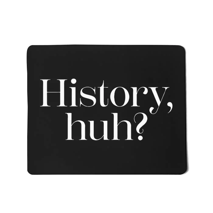 History Huh Mousepad