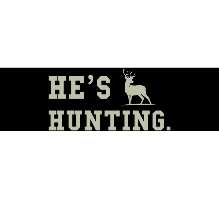 Hes Hunting Bumper Sticker