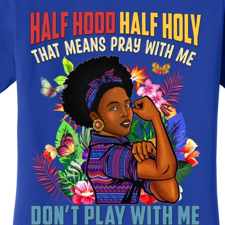 Half Hood Half Holy That Means Pray With Me Christian Gift Women's T-Shirt