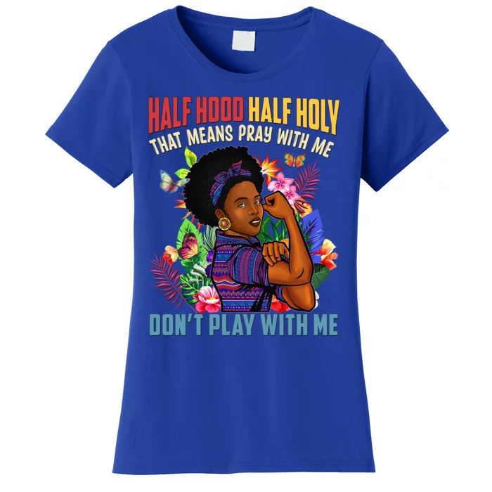 Half Hood Half Holy That Means Pray With Me Christian Gift Women's T-Shirt