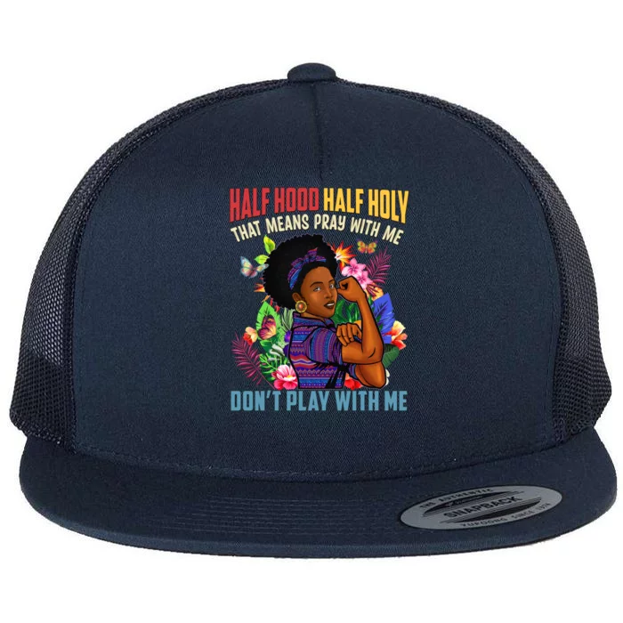 Half Hood Half Holy That Means Pray With Me Christian Gift Flat Bill Trucker Hat