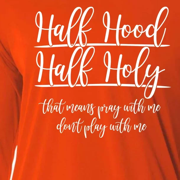 Half Hood Half Holy That Means Pray With Me Dont Play With Me Cooling Performance Long Sleeve Crew