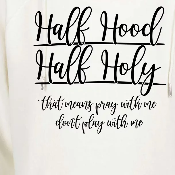 Half Hood Half Holy That Means Pray With Me Dont Play With Me Womens Funnel Neck Pullover Hood