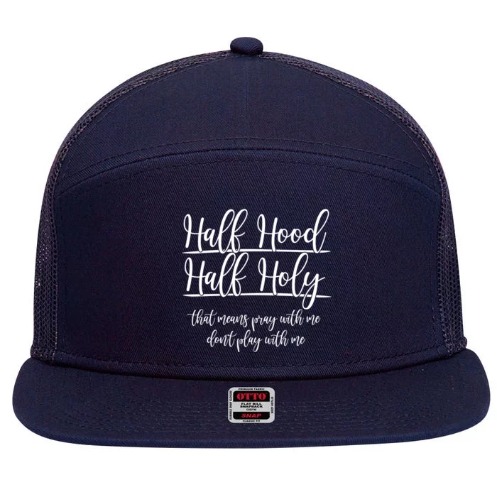 Half Hood Half Holy That Means Pray With Me Dont Play With Me 7 Panel Mesh Trucker Snapback Hat