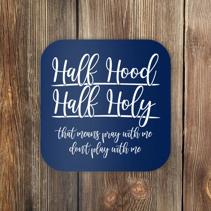 Half Hood Half Holy That Means Pray With Me Dont Play With Me Coaster