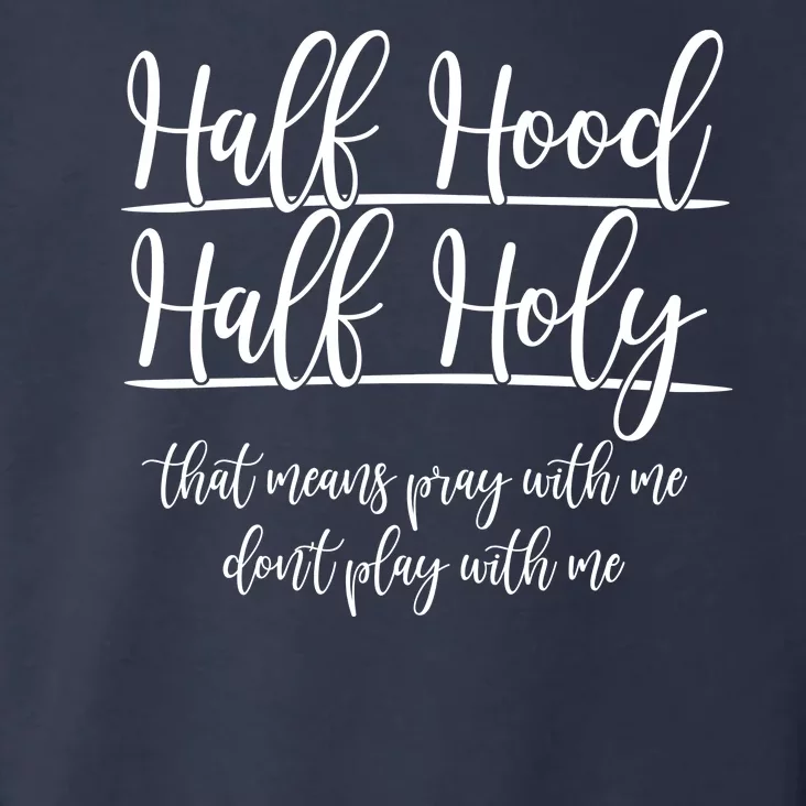 Half Hood Half Holy That Means Pray With Me Dont Play With Me Toddler Hoodie