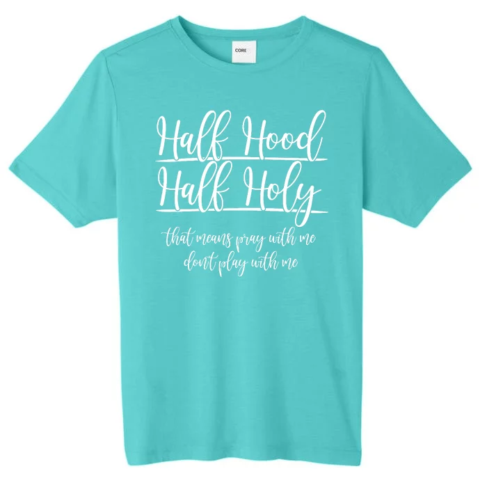 Half Hood Half Holy That Means Pray With Me Dont Play With Me ChromaSoft Performance T-Shirt