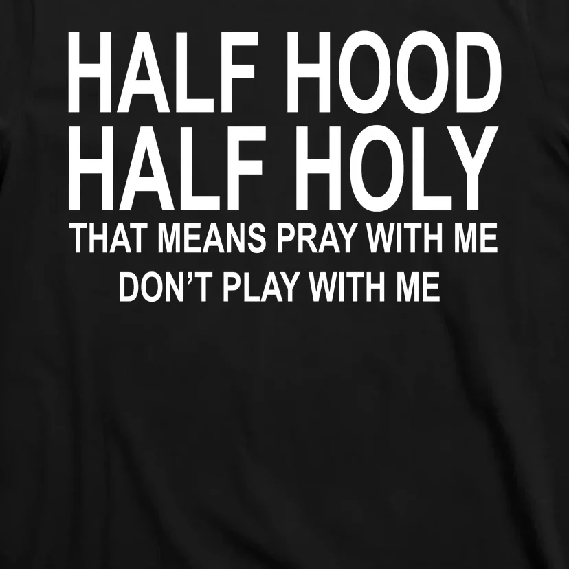 Half Hood Half Holy Pray With Me Funny T-Shirt