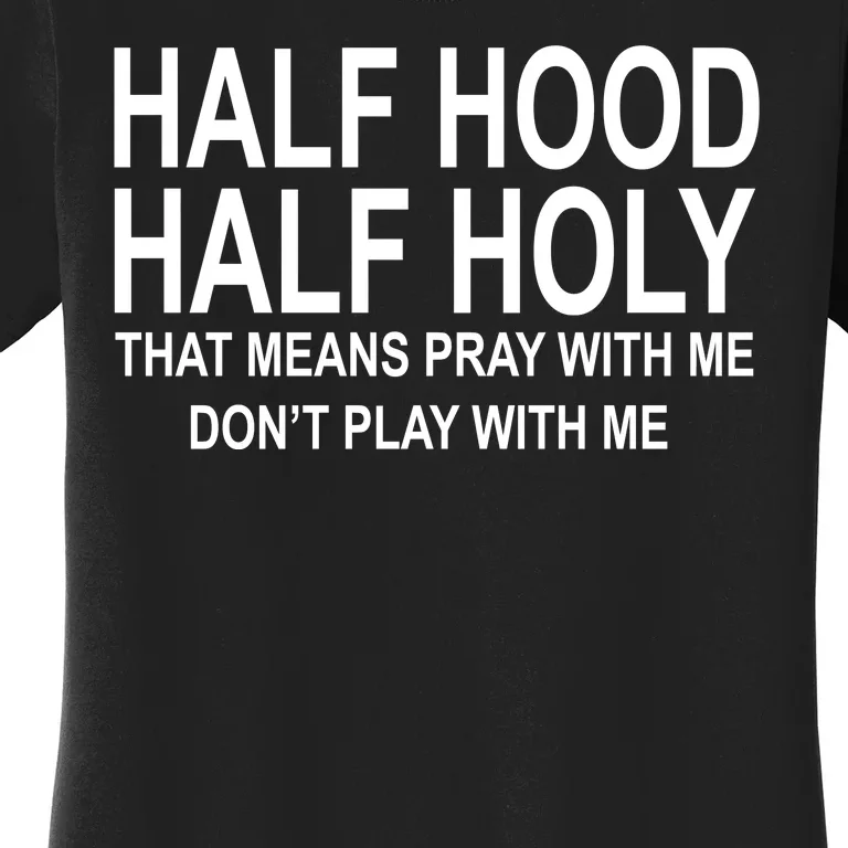 Half Hood Half Holy Pray With Me Funny Women's T-Shirt