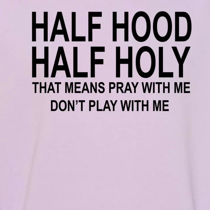 Half Hood Half Holy Pray With Me Funny Garment-Dyed Sweatshirt